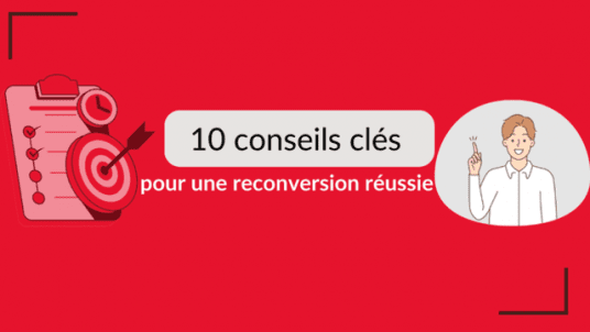 10 conseils clés pour une reconversion réussie 