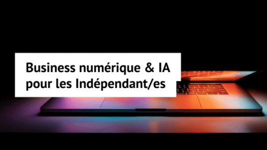 “ Business numérique & IA pour les Indépendant/es ” (en ligne)