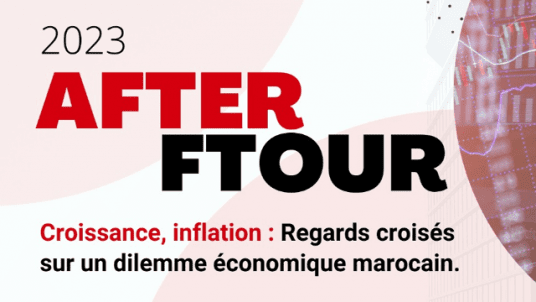 AFTER FTOUR « Croissance, inflation : regards croisés sur un dilemme économique marocain »